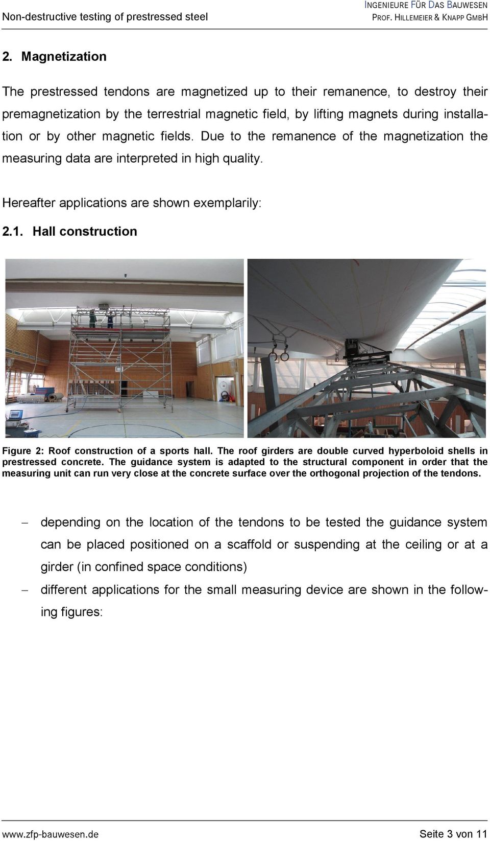 Hall construction Figure 2: Roof construction of a sports hall. The roof girders are double curved hyperboloid shells in prestressed concrete.