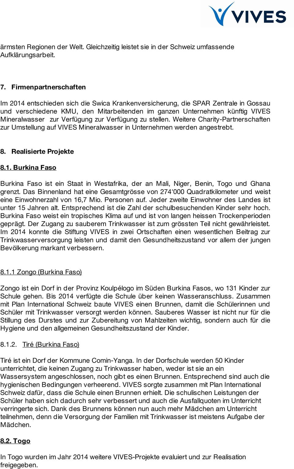 zur Verfügung zur Verfügung zu stellen. Weitere Charity-Partnerschaften zur Umstellung auf VIVES Mineralwasser in Unternehmen werden angestrebt. 8. Realisierte Projekte 8.1.