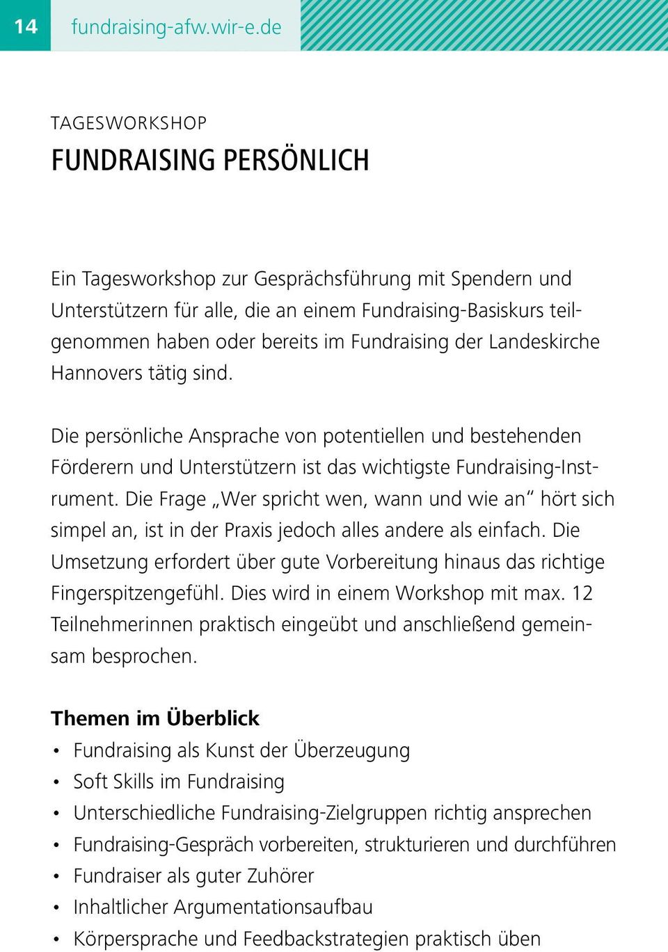Fundraising der Landeskirche Hannovers tätig sind. Die persönliche Ansprache von potentiellen und bestehenden Förderern und Unterstützern ist das wichtigste Fundraising-Instrument.