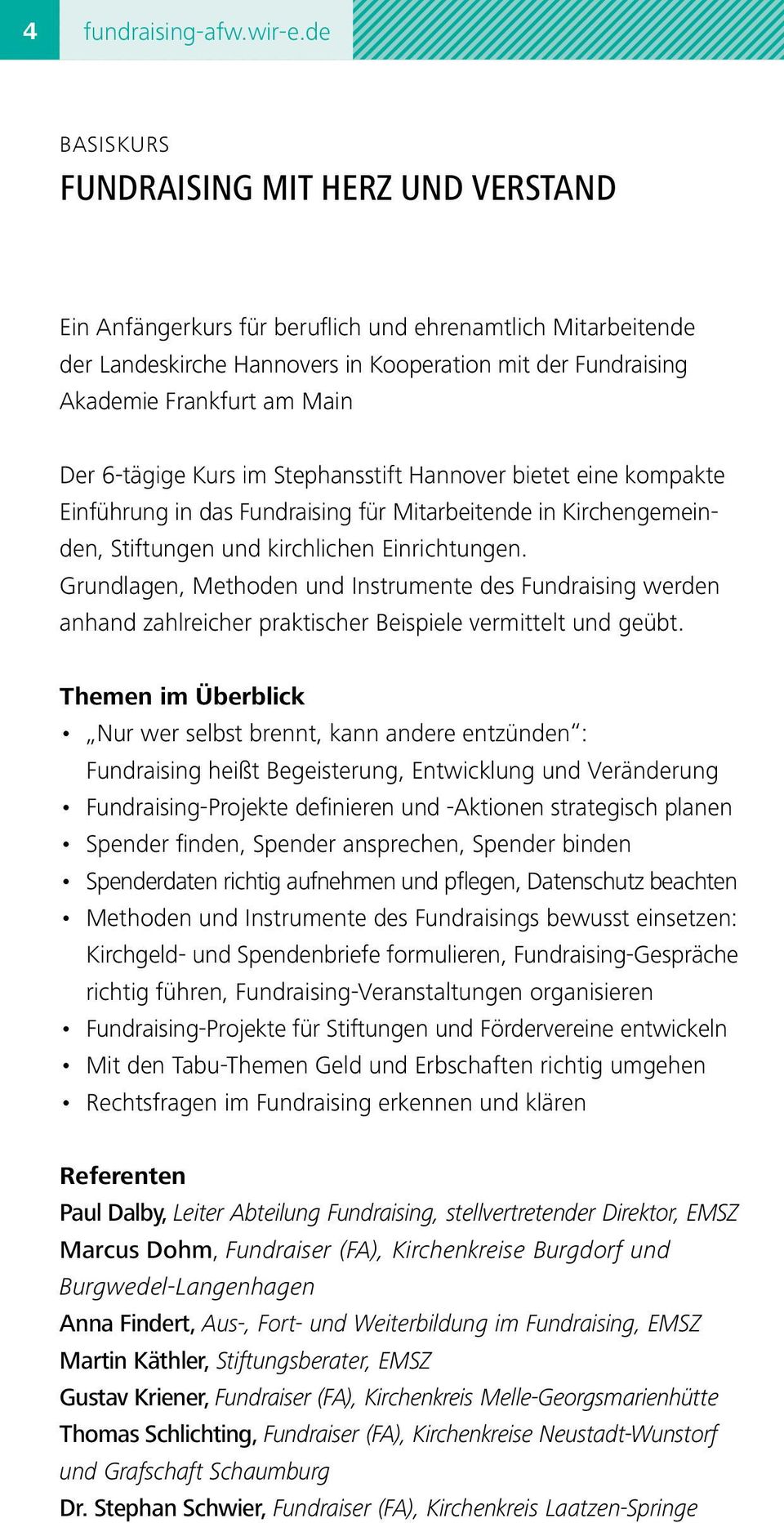 Der 6-tägige Kurs im Stephansstift Hannover bietet eine kompakte Einführung in das Fundraising für Mitarbeitende in Kirchengemeinden, Stiftungen und kirchlichen Einrichtungen.