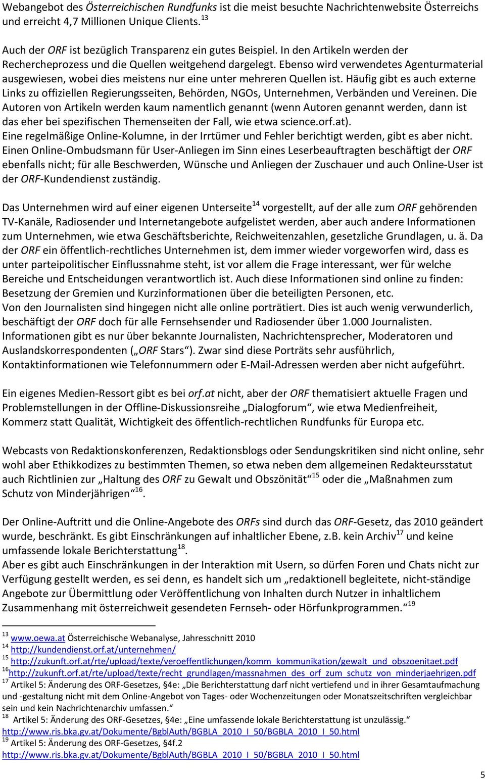 Häufig gibt es auch externe Links zu offiziellen Regierungsseiten, Behörden, NGOs, Unternehmen, Verbänden und Vereinen.