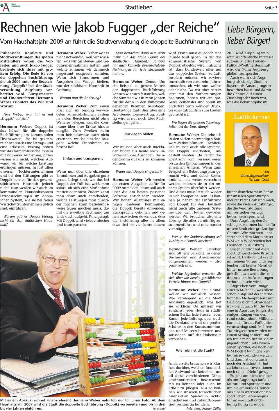 Die Rede ist von der doppelten Buchführung, die ab 2009 unter der Bezeichnung Doppik bei der Stadtverwaltung Augsburg vorbereitet wird.