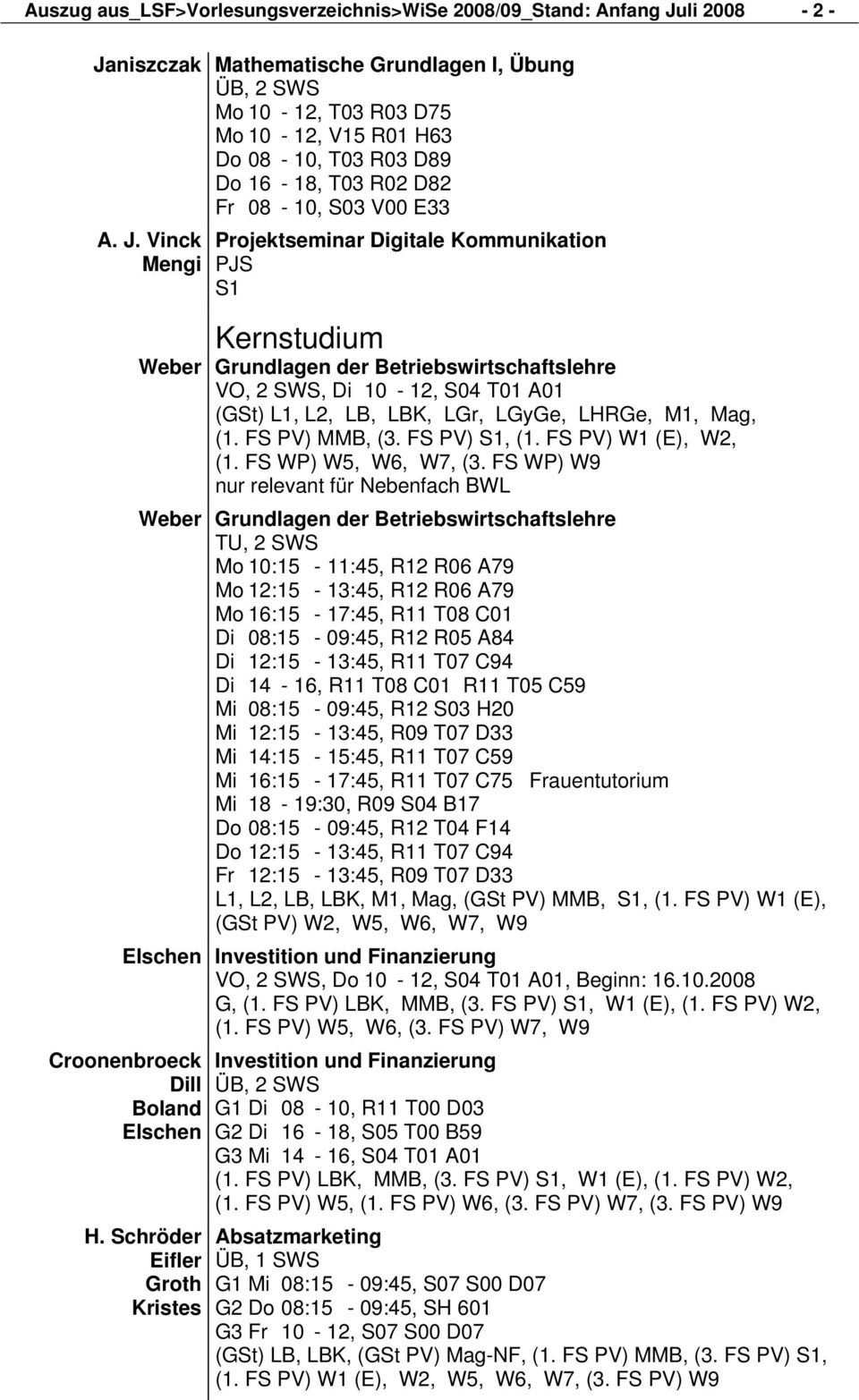 Vinck Mengi Projektseminar Digitale Kommunikation PJS S1 Kernstudium Weber Grundlagen der Betriebswirtschaftslehre, Di 10-12, S04 T01 A01 (GSt) L1, L2, LB, LBK, LGr, LGyGe, LHRGe, M1, Mag, (1.