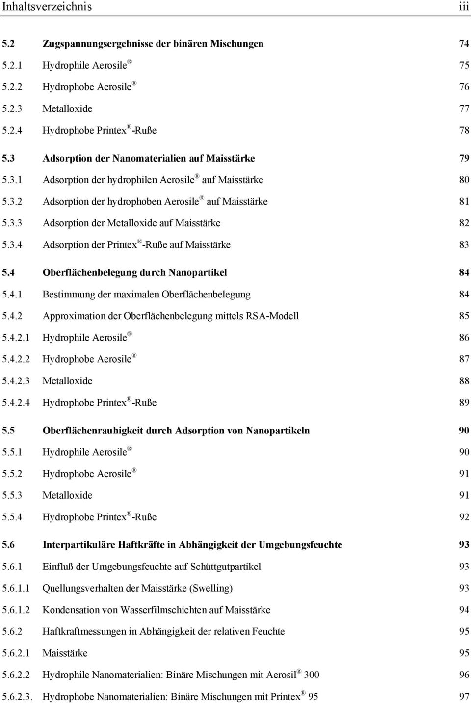 3.4 Adsorption der Printex -Ruße auf Maisstärke 83 5.4 Oberflächenbelegung durch Nanopartikel 84 5.4.1 Bestimmung der maximalen Oberflächenbelegung 84 5.4.2 Approximation der Oberflächenbelegung mittels RSA-Modell 85 5.