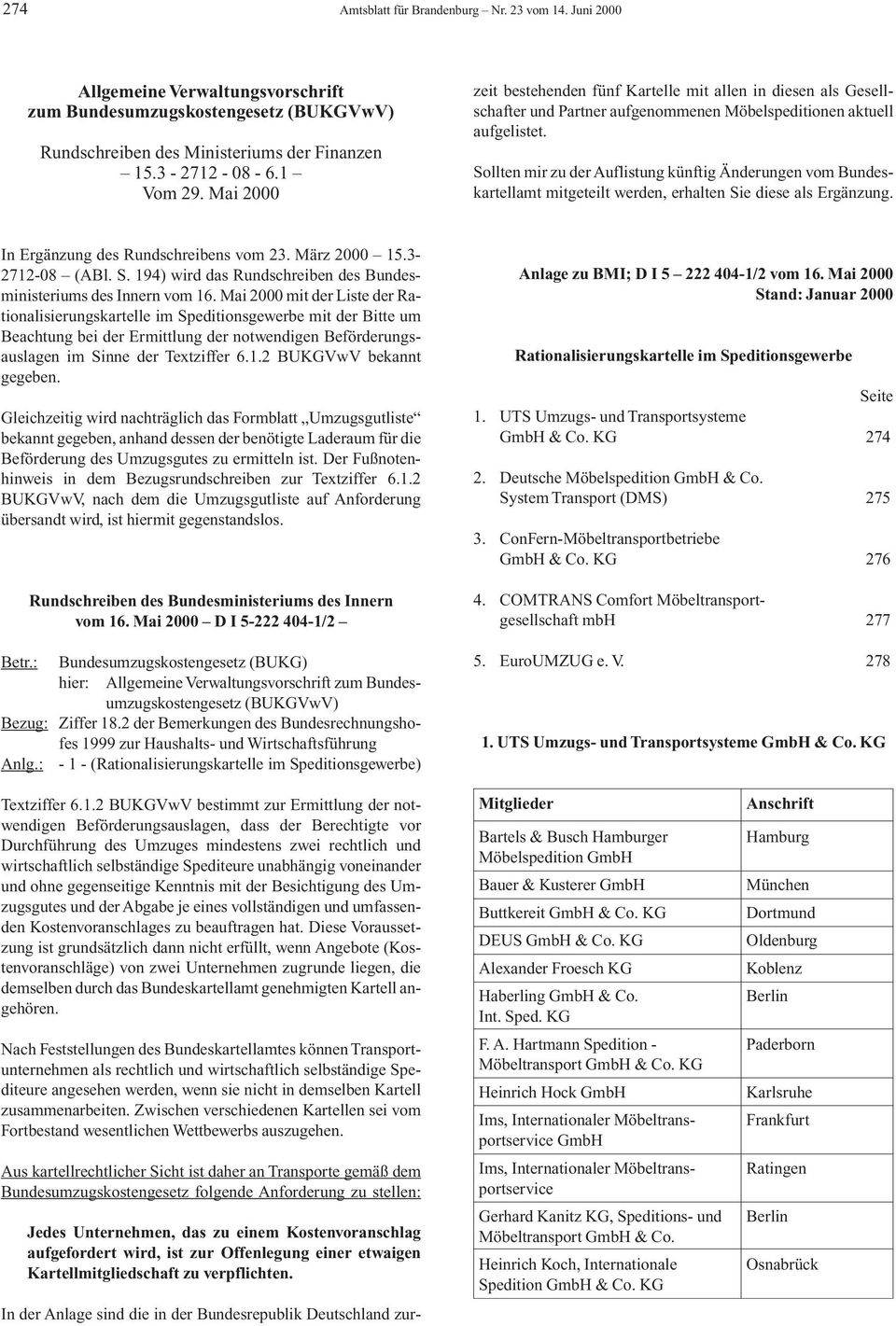 aufgelistet. Sollten mir zu der Auflistung künftig Änderungen vom Bundeskartellamt mitgeteilt werden, erhalten Sie diese als Ergänzung. In Ergänzung des Rundschreibens vom 23. März 2000 15.