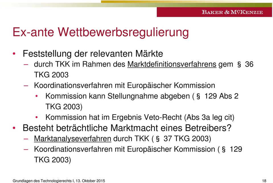 TKG 2003) Kommission hat im Ergebnis Veto-Recht (Abs 3a leg cit) Besteht beträchtliche Marktmacht eines Betreibers?