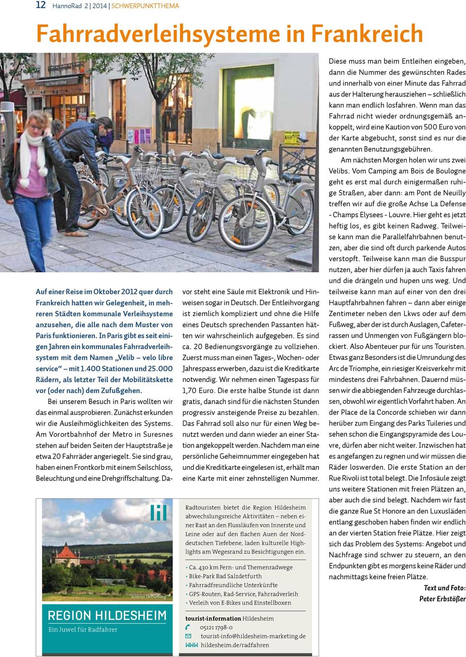 In Paris gibt es seit einigen Jahren ein kommunales Fahrradverleihsystem mit dem Namen Velib velo libre service mit 1.400 Stationen und 25.