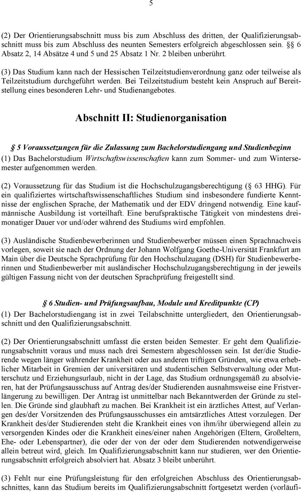 Bei Teilzeitstudium besteht kein Anspruch auf Bereitstellung eines besonderen Lehr- und Studienangebotes.