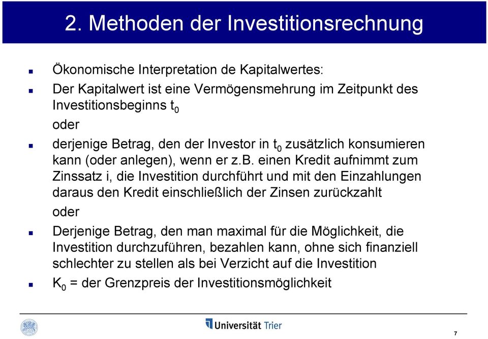 einen Kredit aufnimmt zum Zinssatz i, die Investition durchführt und mit den Einzahlungen daraus den Kredit einschließlich der Zinsen zurückzahlt oder