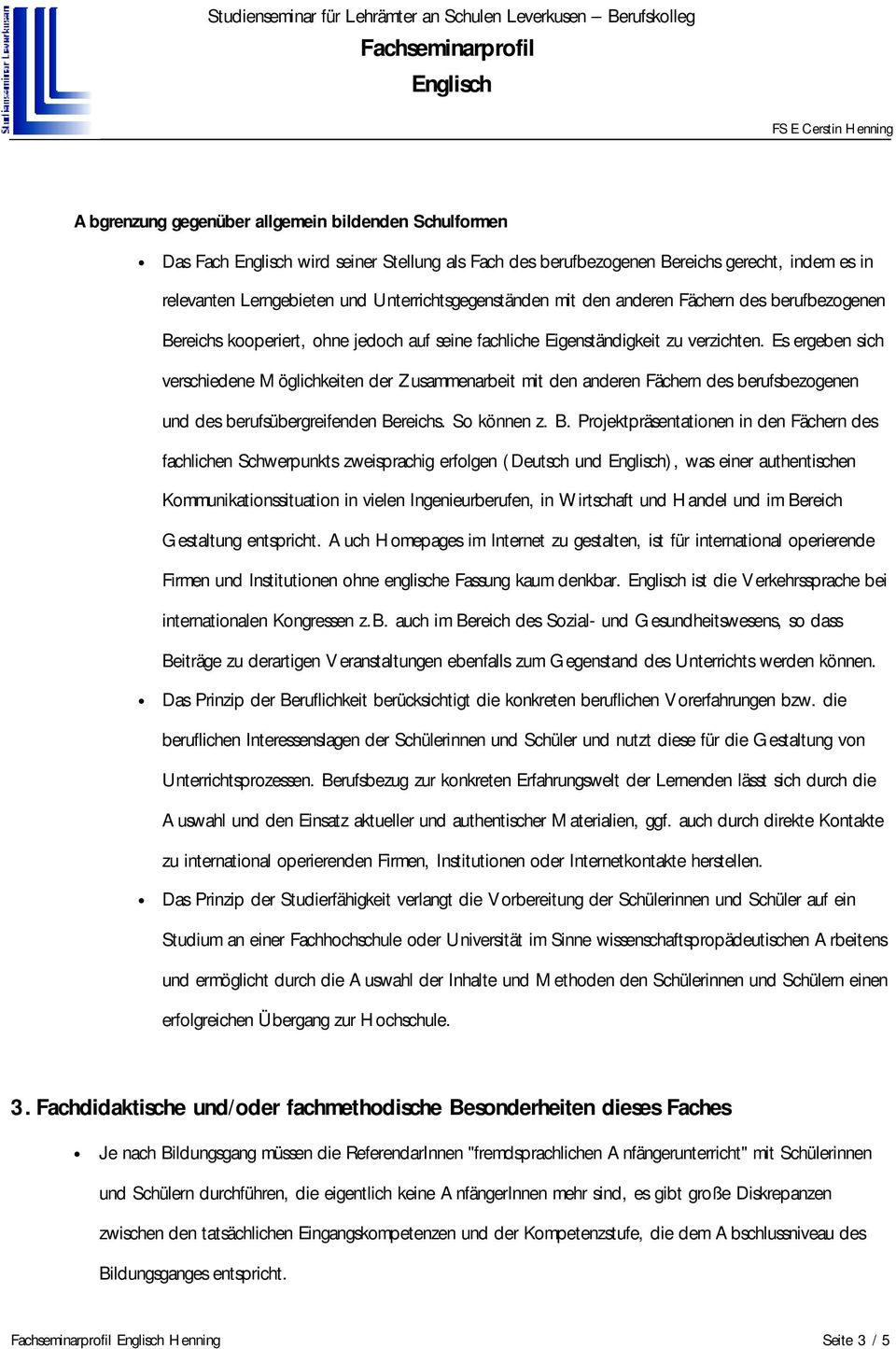 Es ergeben sich verschiedene Möglichkeiten der Zusammenarbeit mit den anderen Fächern des berufsbezogenen und des berufsübergreifenden Be