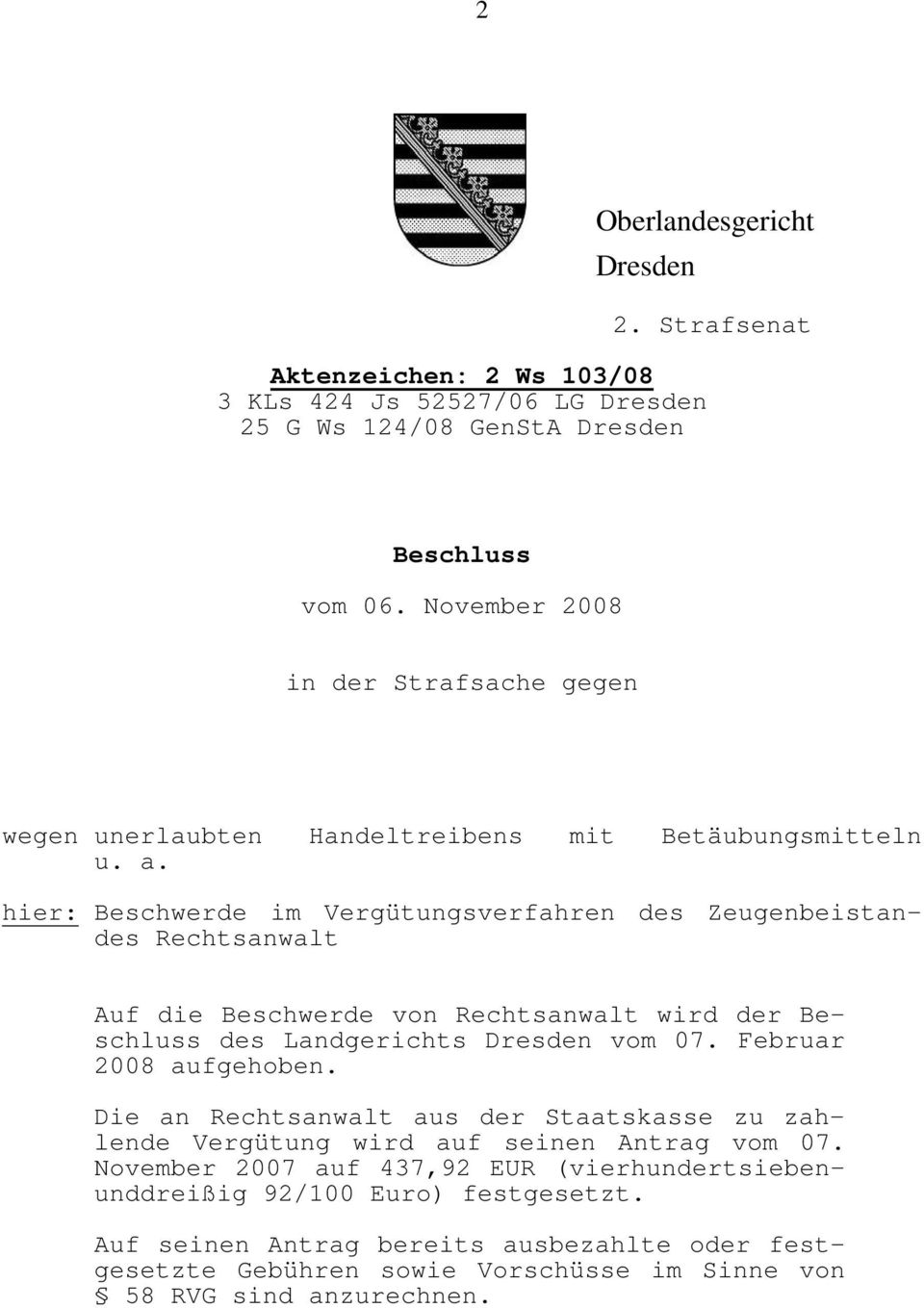 hier: Beschwerde im Vergütungsverfahren des Zeugenbeistandes Rechtsanwalt Auf die Beschwerde von Rechtsanwalt wird der Beschluss des Landgerichts Dresden vom 07.