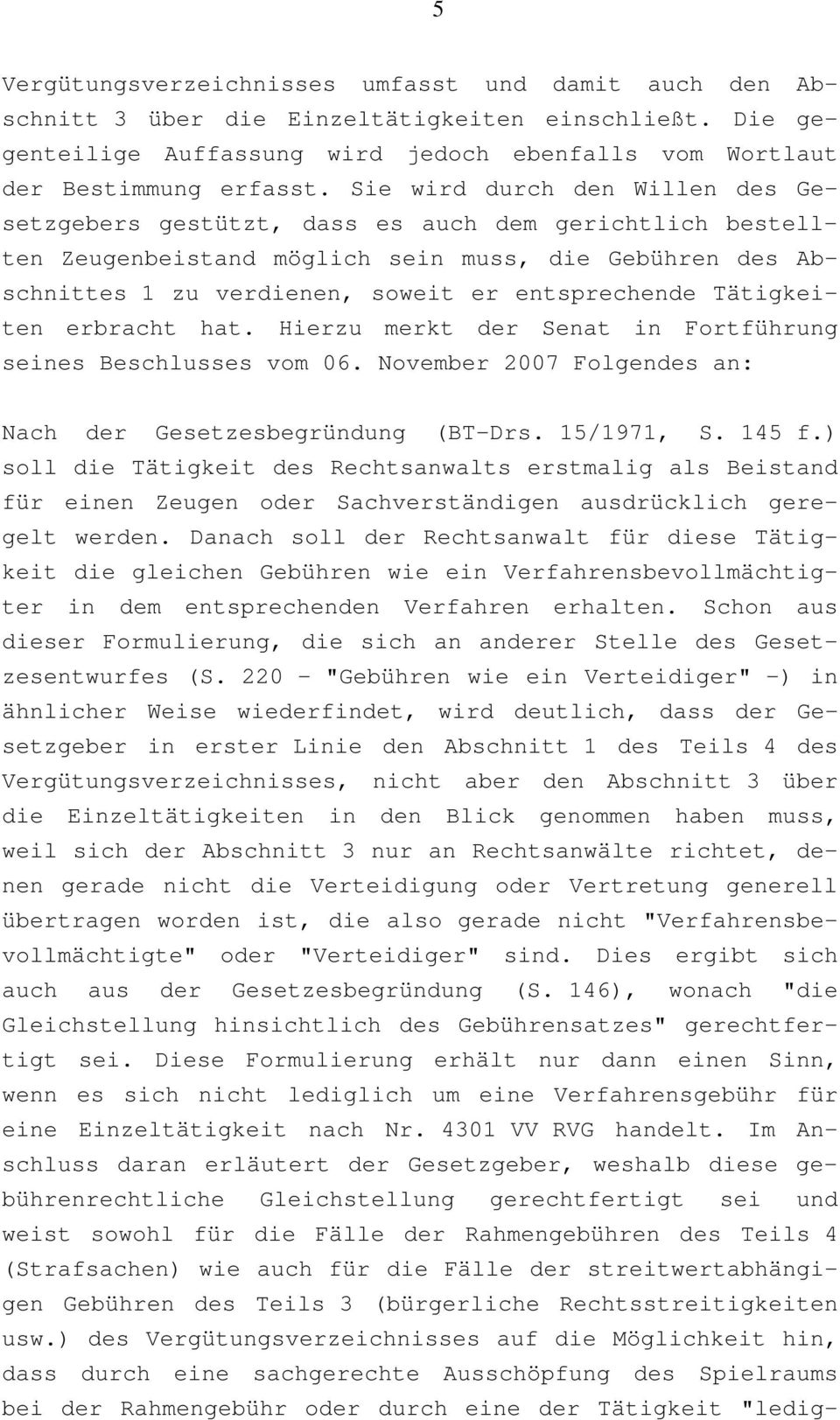 Tätigkeiten erbracht hat. Hierzu merkt der Senat in Fortführung seines Beschlusses vom 06. November 2007 Folgendes an: Nach der Gesetzesbegründung (BT-Drs. 15/1971, S. 145 f.