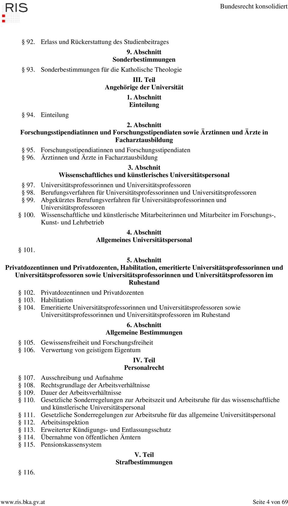 Ärztinnen und Ärzte in Facharztausbildung 3. Abschnit Wissenschaftliches und künstlerisches Universitätspersonal 97. Universitätsprofessorinnen und Universitätsprofessoren 98.