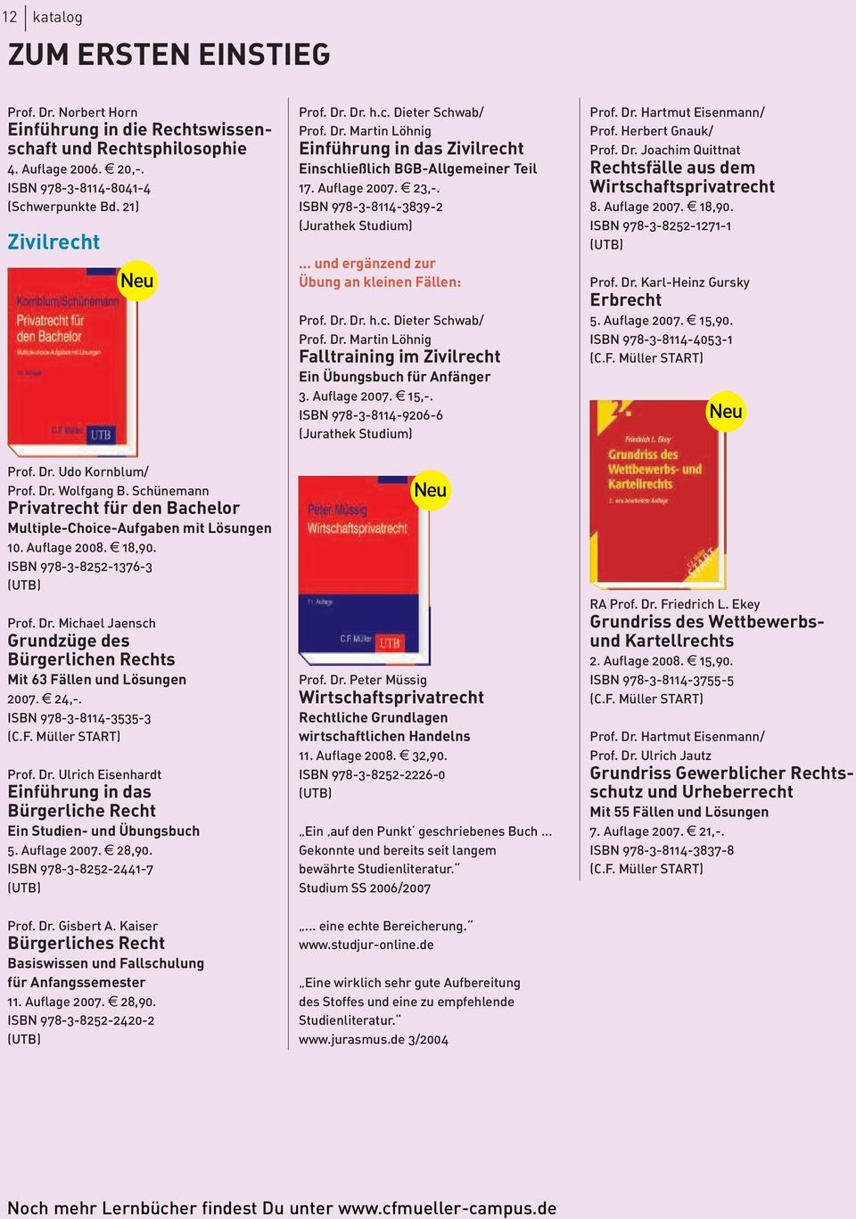 e 24,-. ISBN 978-3-8114-3535-3 Prof. Dr. Ulrich Eisenhardt Einführung in das Bürgerliche Recht Ein Studien- und Übungsbuch 5. Auflage 2007. e 28,90. ISBN 978-3-8252-2441-7 (UTB) Prof. Dr. Gisbert A.