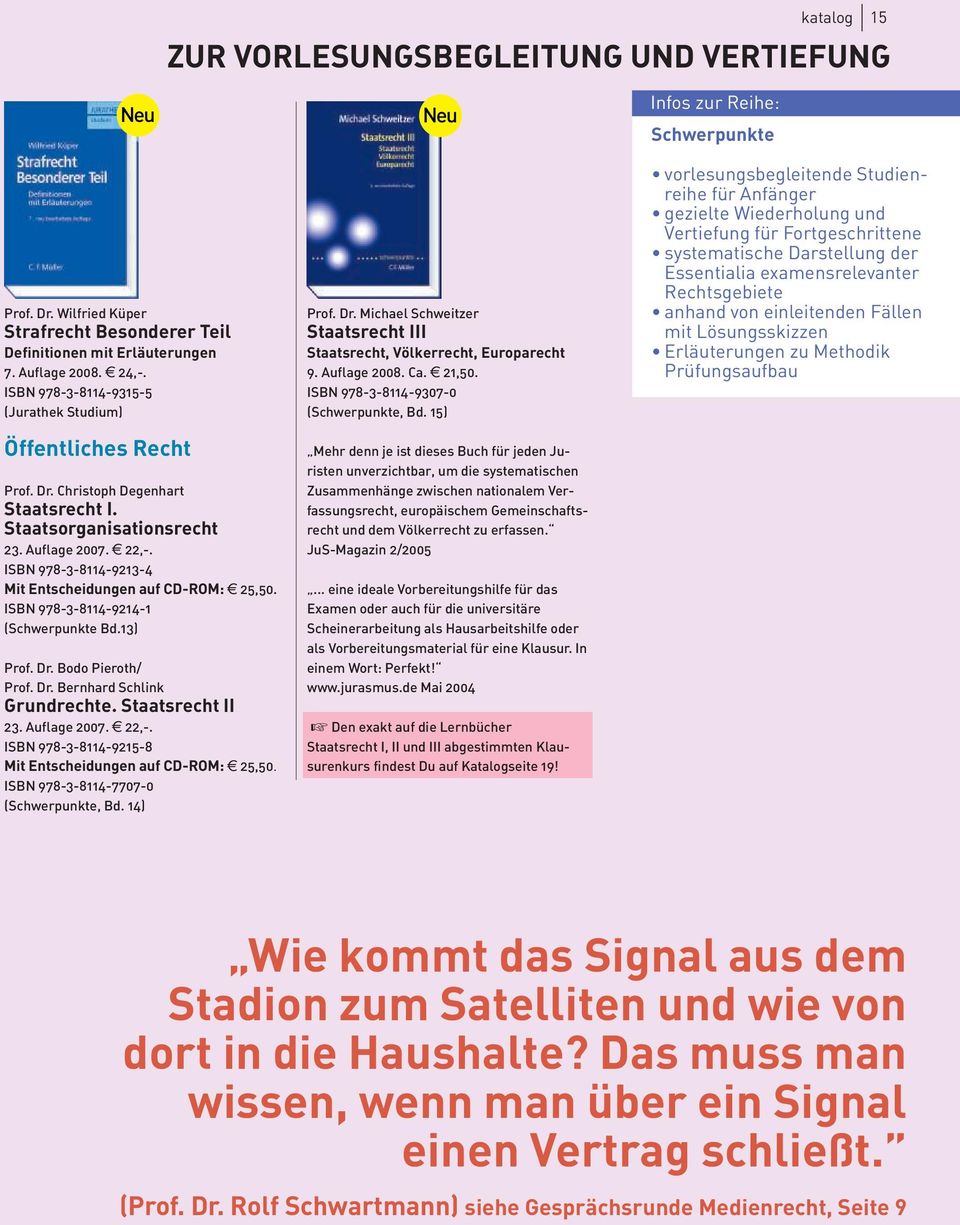 ISBN 978-3-8114-9213-4 Mit Entscheidungen auf CD-ROM: e 25,50. ISBN 978-3-8114-9214-1 (Schwerpunkte Bd.13) Prof. Dr. Bodo Pieroth/ Prof. Dr. Bernhard Schlink Grundrechte. Staatsrecht II 23.