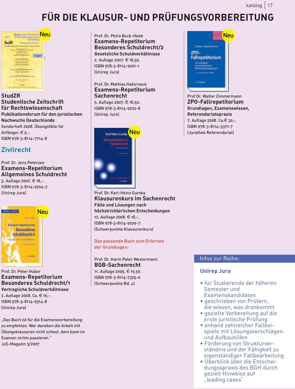 ISBN 978-3-8114-9204-2 (Unirep Jura) Prof. Dr. Peter Huber Examens-Repetitorium Besonderes Schuldrecht/1 Vertragliche Schuldverhältnisse 2. Auflage 2008. Ca. e 19,-.