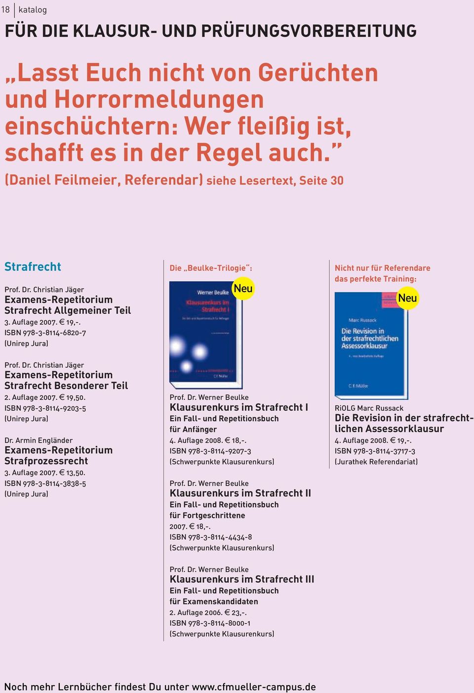 ISBN 978-3-8114-6820-7 (Unirep Jura) Die Beulke-Trilogie : Nicht nur für Referendare das perfekte Training: Prof. Dr. Christian Jäger Examens-Repetitorium Strafrecht Besonderer Teil 2. Auflage 2007.