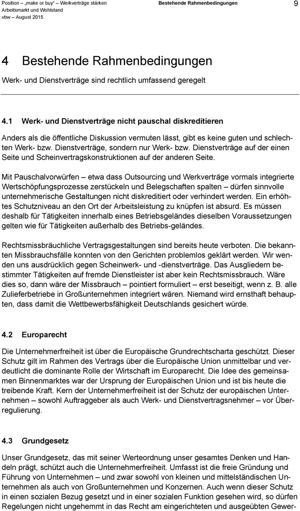 Dienstverträge auf der einen Seite und Scheinvertragskonstruktionen auf der anderen Seite.