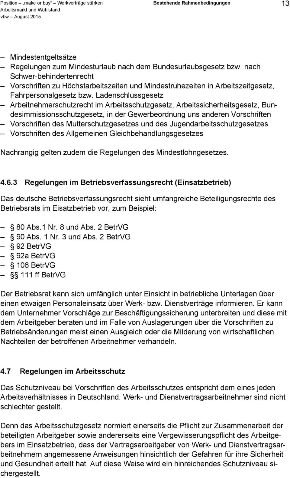 Ladenschlussgesetz Arbeitnehmerschutzrecht im Arbeitsschutzgesetz, Arbeitssicherheitsgesetz, Bundesimmissionsschutzgesetz, in der Gewerbeordnung uns anderen Vorschriften Vorschriften des