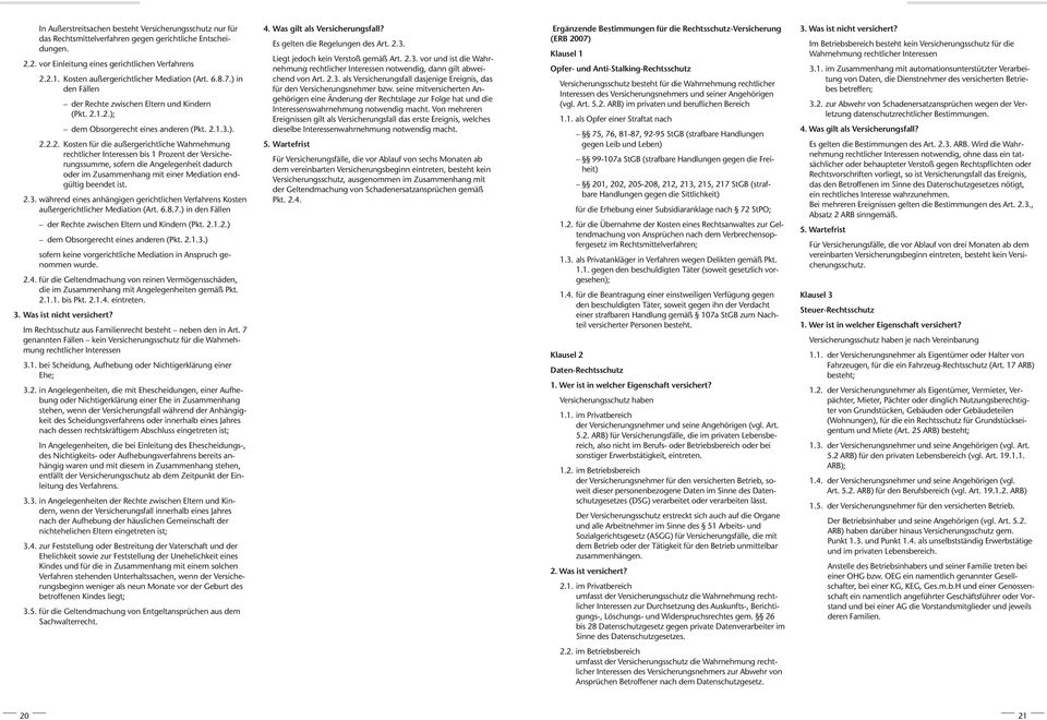 1.2.); dem Obsorgerecht eines anderen (Pkt. 2.1.3.). 2.2.2. Kosten für die außergerichtliche Wahrnehmung rechtlicher Interessen bis 1 Prozent der Versicherungssumme, sofern die Angelegenheit dadurch