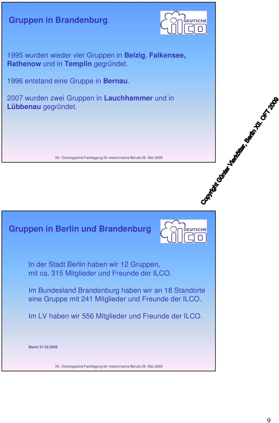 Gruppen in Berlin und Brandenburg In der Stadt Berlin haben wir 12 Gruppen, mit ca. 315 Mitglieder und Freunde der ILCO.