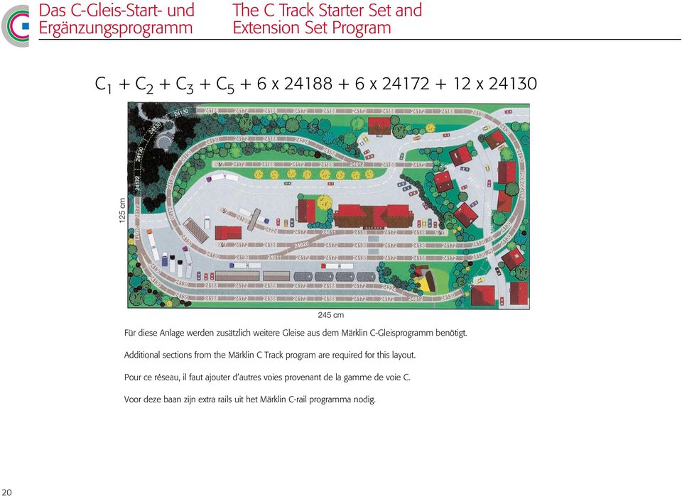 C-Gleisprogramm benötigt. Additional sections from the Märklin C Track program are required for this layout.