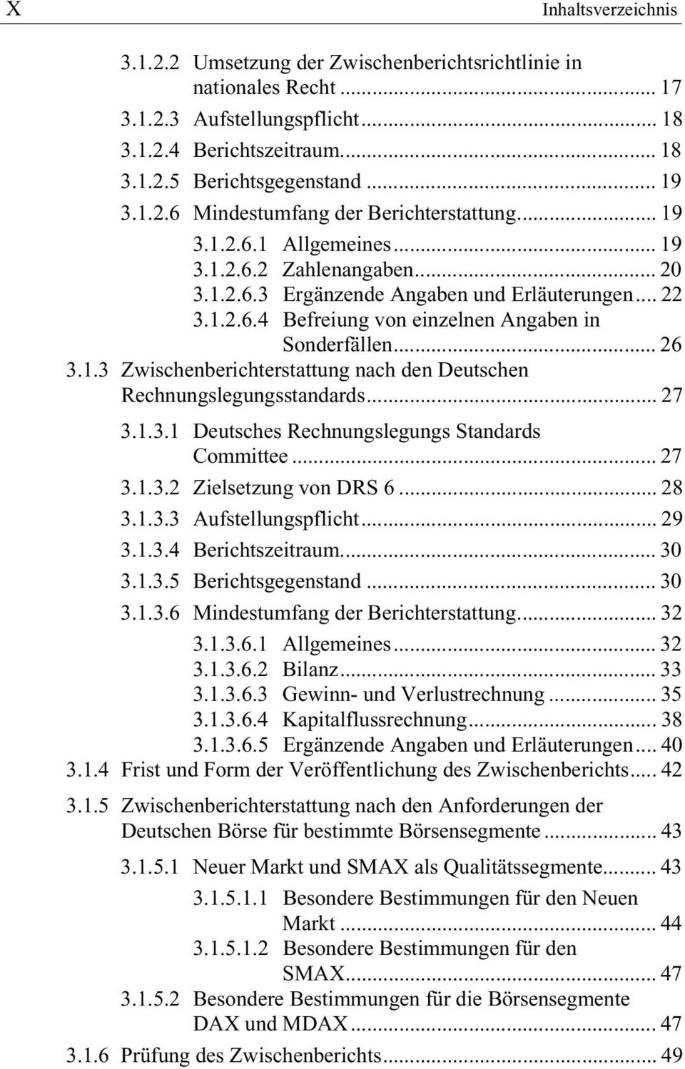 .. 27 3.1.3.1 Deutsches Rechnungslegungs Standards Committee... 27 3.1.3.2 Zielsetzung von DRS 6... 28 3.1.3.3 Aufstellungspflicht... 29 3.1.3.4 Berichtszeitraum... 30 3.1.3.5 Berichtsgegenstand.
