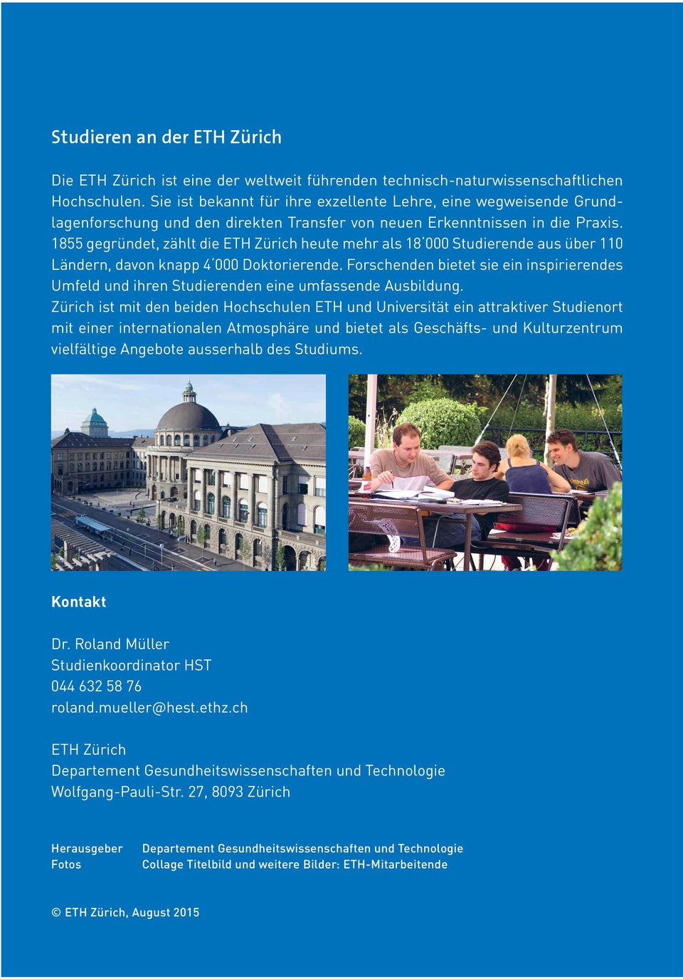 1855 gegründet, zählt die ETH Zürich heute mehr als 18 000 Studierende aus über 110 Ländern, davon knapp 4 000 Doktorierende.