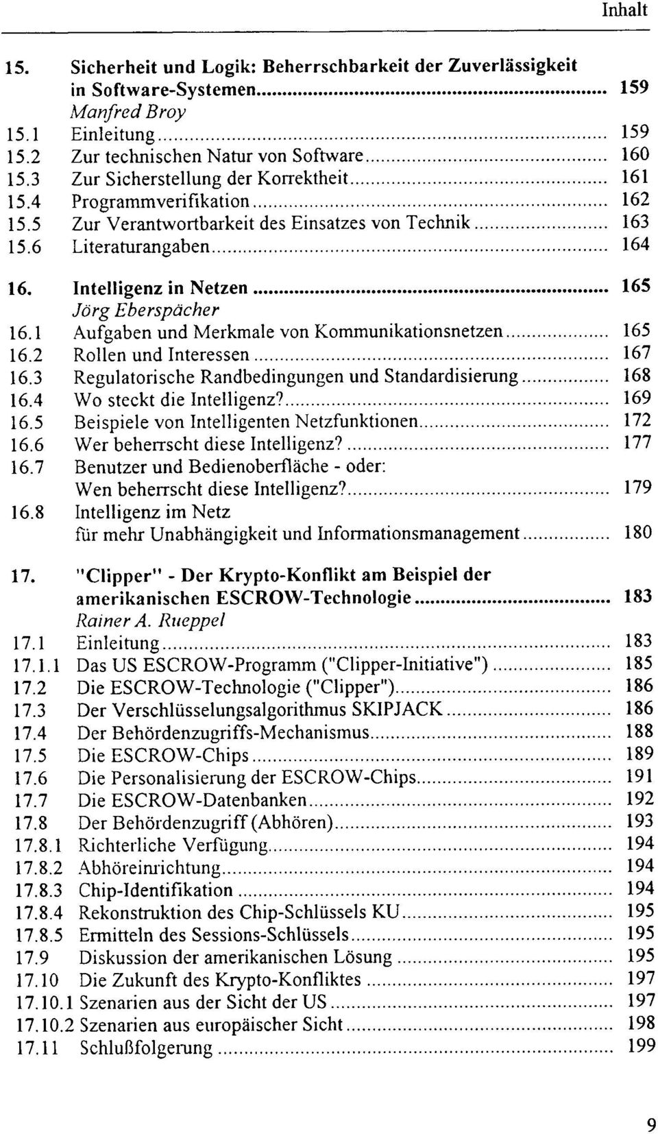 Intelligenz in Netzen 165 Jörg Eberspächer 16.1 Aufgaben und Merkmale von Kommunikationsnetzen 165 16.2 Rollen und Interessen 167 16.3 Regulatorische Randbedingungen und Standardisierung 168 16.
