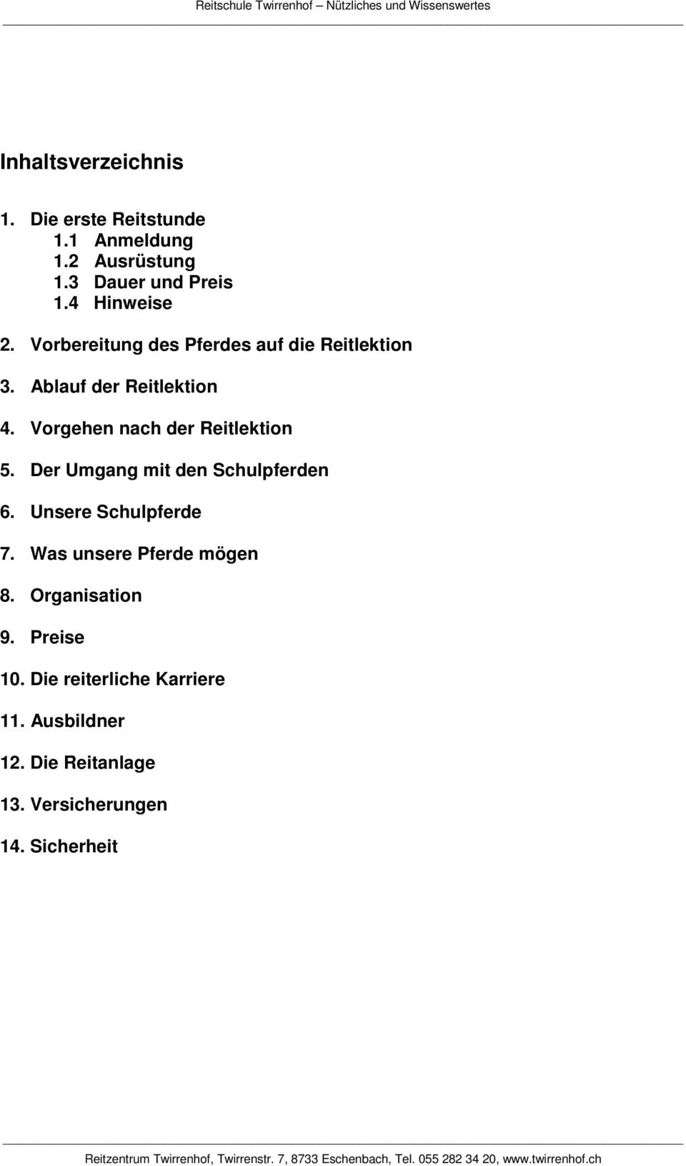 Vorgehen nach der Reitlektion 5. Der Umgang mit den Schulpferden 6. Unsere Schulpferde 7.