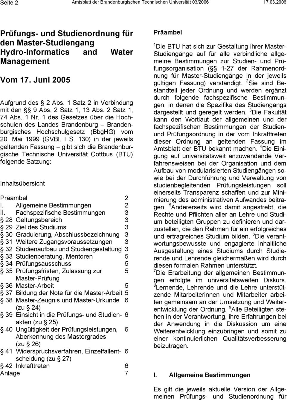 1 des Gesetzes über die Hochschulen des Landes Brandenburg Brandenburgisches Hochschulgesetz (BbgHG) vom 20. Mai 1999 (GVBl. I S.