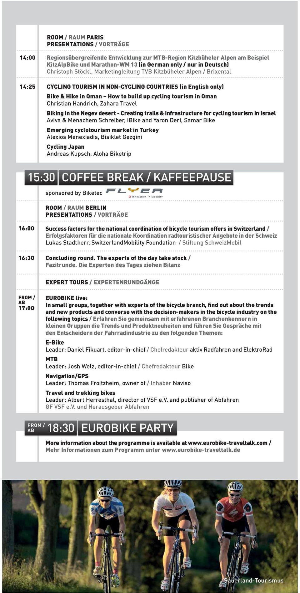 infrastructure for cycling tourism in Israel Emerging cyclotourism market in Turkey Cycling Japan Andreas Kupsch, Aloha Biketrip 15:30 COFFEE BREAK / KAFFEEPAUSE sponsored by Biketec ROOM / RAUM