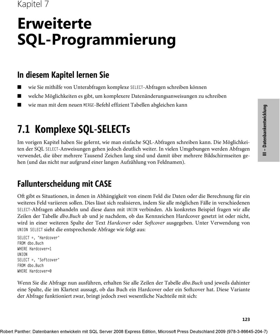 1 Komplexe SQL-SELECTs Im vorigen Kapitel haben Sie gelernt, wie man einfache SQL-Abfragen schreiben kann. Die Möglichkeiten der SQL SELECT-Anweisungen gehen jedoch deutlich weiter.