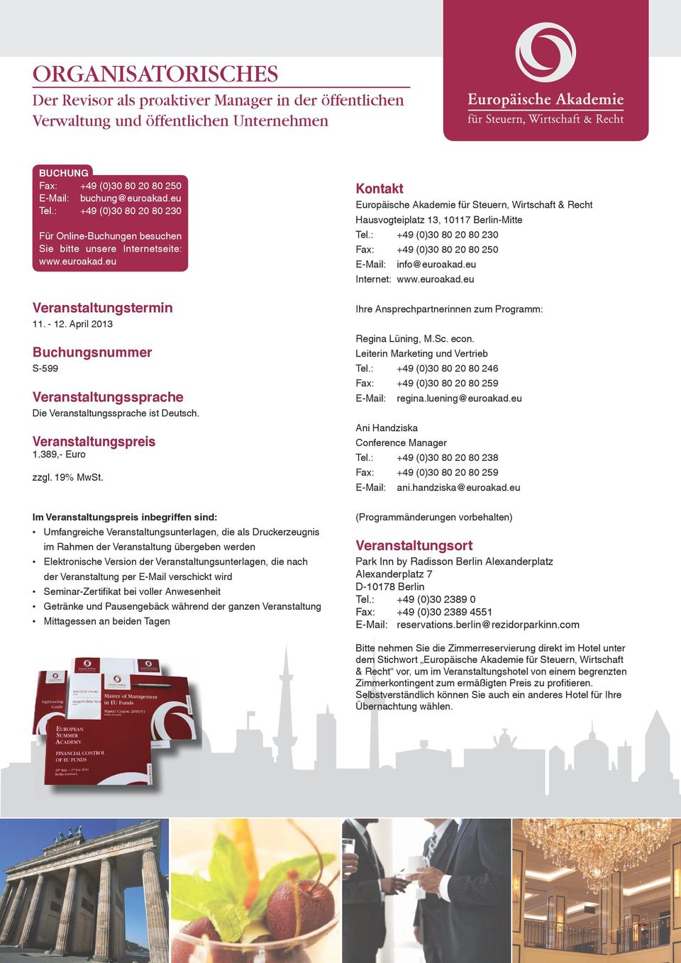 April 2013 Buchungsnummer S-599 Veranstaltungssprache Die Veranstaltungssprache ist Deutsch. Veranstaltungspreis 1.389,- Euro zzgl. 19% MwSt.
