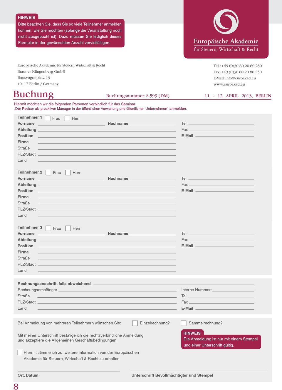 Europäische Akademie für Steuern, Wirtschaft & Recht Brauner Klingenberg GmbH Hausvogteiplatz 13 10117 Berlin / Germany Tel.: +49 (0)30 80 20 80 230 Fax: +49 (0)30 80 20 80 250 E-Mail: info@euroakad.