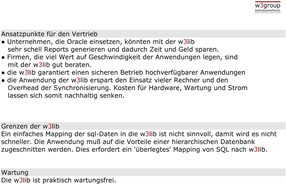 die w3lib garantiert einen sicheren Betrieb hochverfügbarer Anwendungen die Anwendung der w3lib erspart den Einsatz vieler Rechner und den Overhead der Synchronisierung.