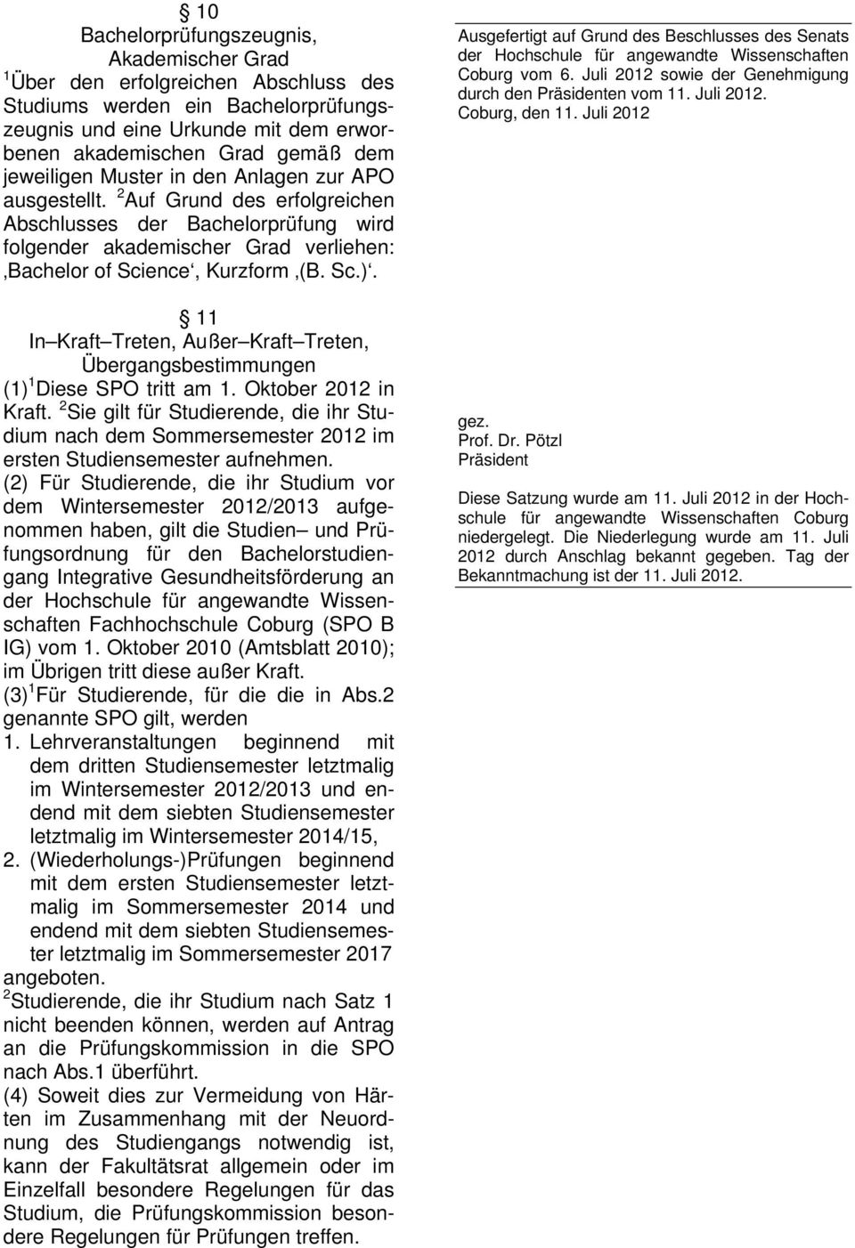 11 In Kraft Treten, Außer Kraft Treten, Übergangsbestimmungen (1) 1 Diese SPO tritt am 1. Oktober 2012 in Kraft.