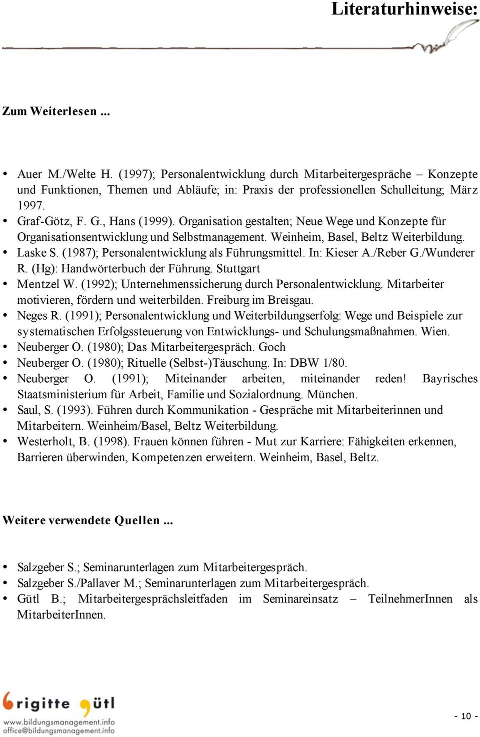 Organisation gestalten; Neue Wege und Konzepte für Organisationsentwicklung und Selbstmanagement. Weinheim, Basel, Beltz Weiterbildung. Laske S. (1987); Personalentwicklung als Führungsmittel.