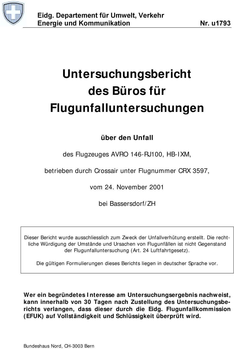 November 2001 bei Bassersdorf/ZH Dieser Bericht wurde ausschliesslich zum Zweck der Unfallverhütung erstellt.