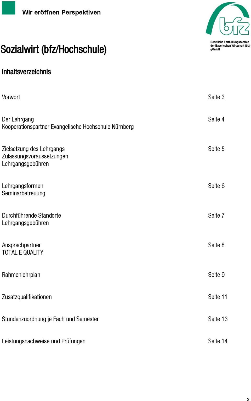 Seminarbetreuung Durchführende Standorte Seite 7 Lehrgangsgebühren Ansprechpartner Seite 8 TOTAL E QUALITY