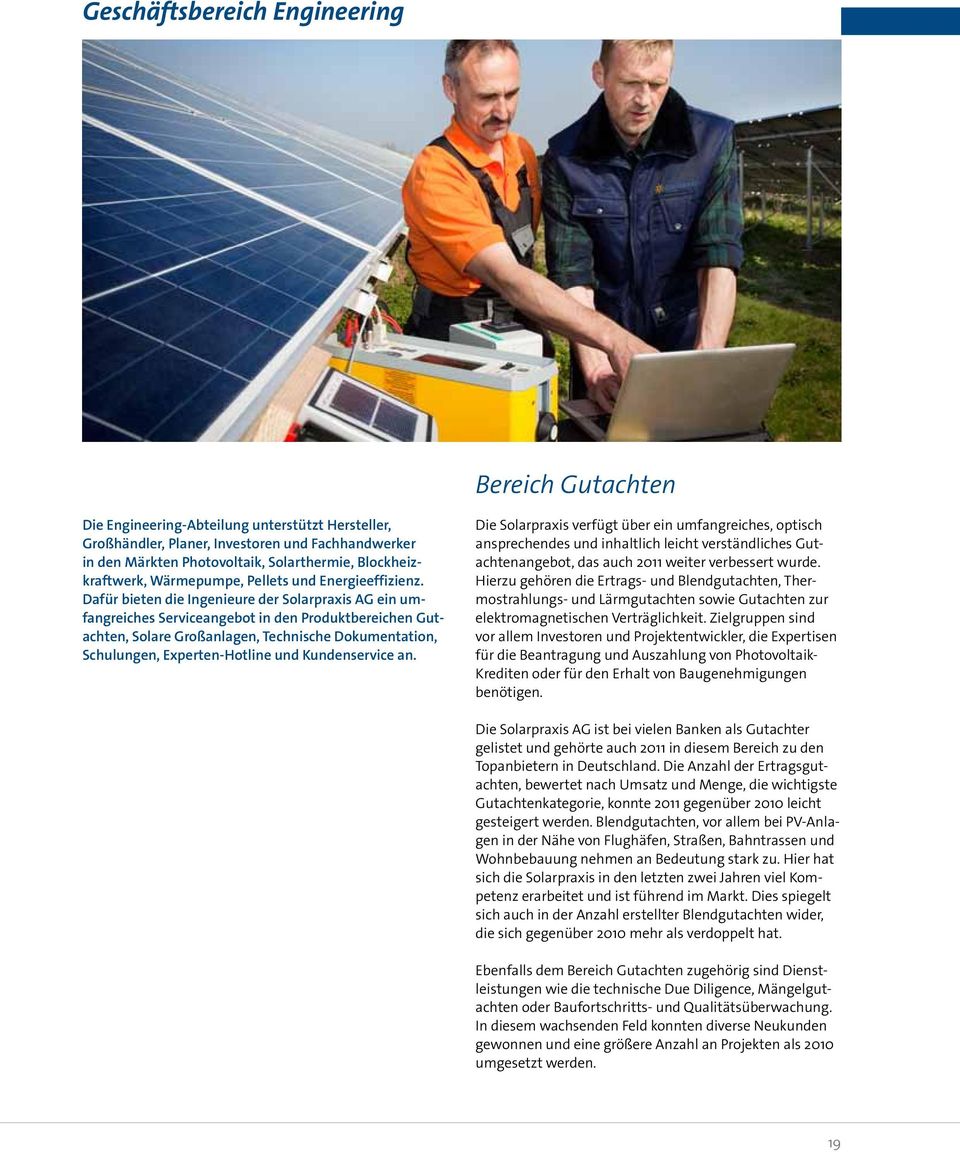 Dafür bieten die Ingenieure der Solarpraxis AG ein umfangreiches Serviceangebot in den Produktbereichen Gutachten, Solare Großanlagen, Technische Dokumen tation, Schulungen, Experten-Hotline und