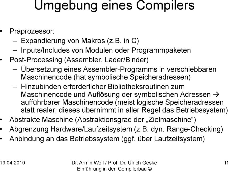 in C) Inputs/Includes von Modulen oder Programmpaketen Post-Processing (Assembler, Lader/Binder) Übersetzung eines Assembler-Programms in verschiebbaren Maschinencode