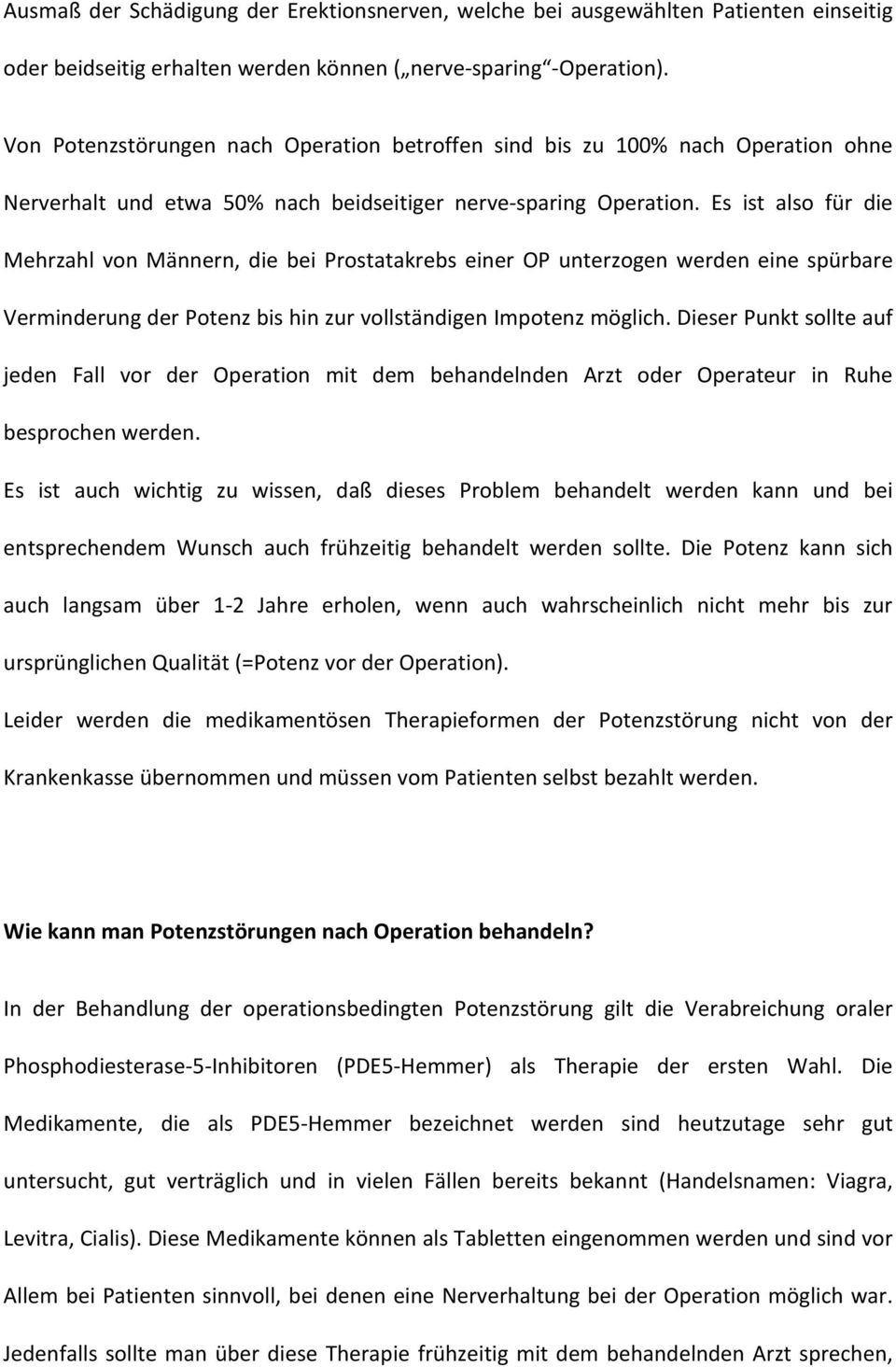 Es ist also für die Mehrzahl von Männern, die bei Prostatakrebs einer OP unterzogen werden eine spürbare Verminderung der Potenz bis hin zur vollständigen Impotenz möglich.