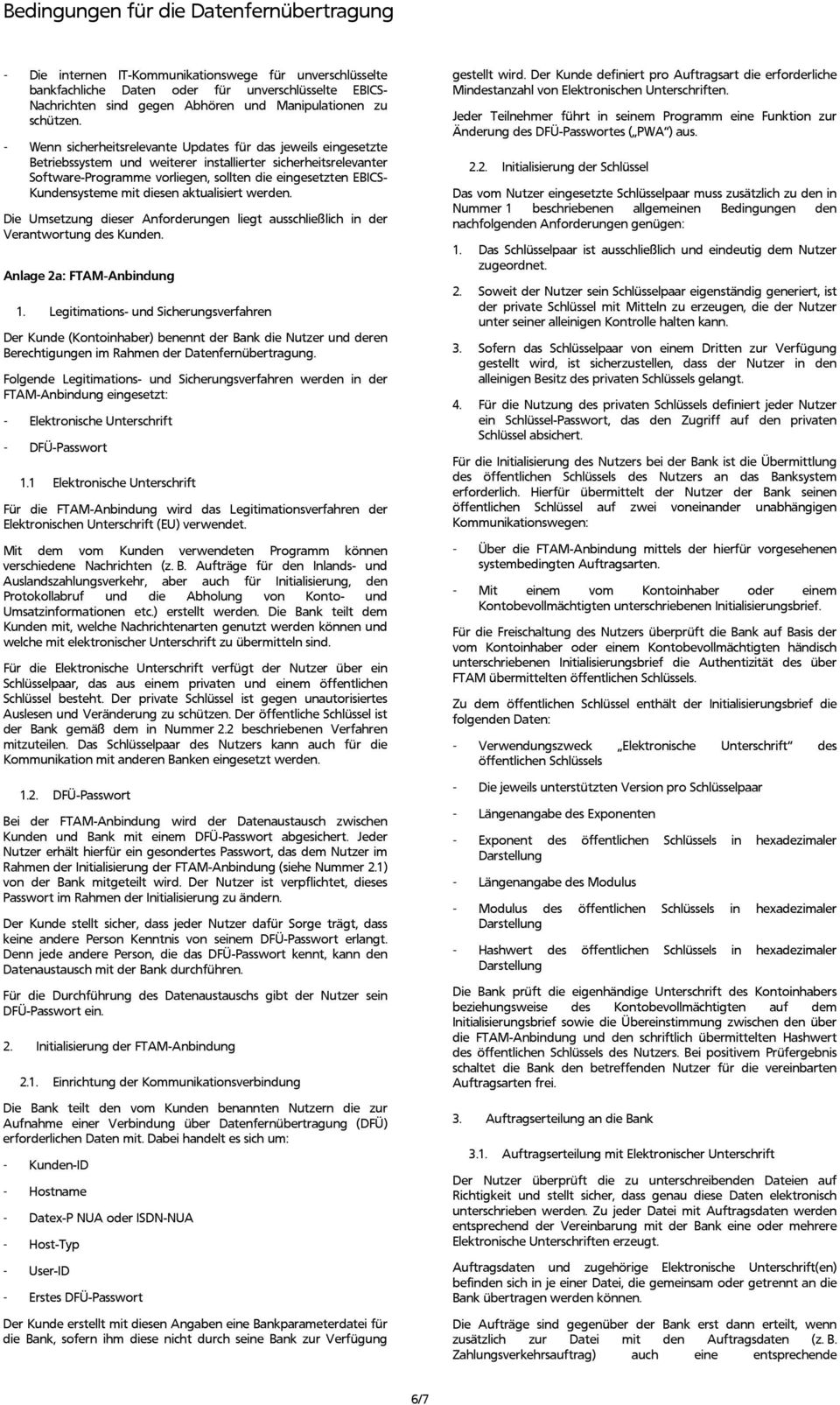 Kundensysteme mit diesen aktualisiert werden. Die Umsetzung dieser Anforderungen liegt ausschließlich in der Verantwortung des Kunden. Anlage 2a: FTAM-Anbindung 1.