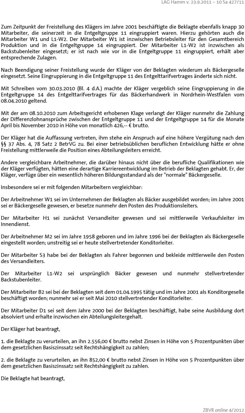 Der Mitarbeiter L1-W2 ist inzwischen als Backstubenleiter eingesetzt; er ist nach wie vor in die Entgeltgruppe 11 eingruppiert, erhält aber entsprechende Zulagen.