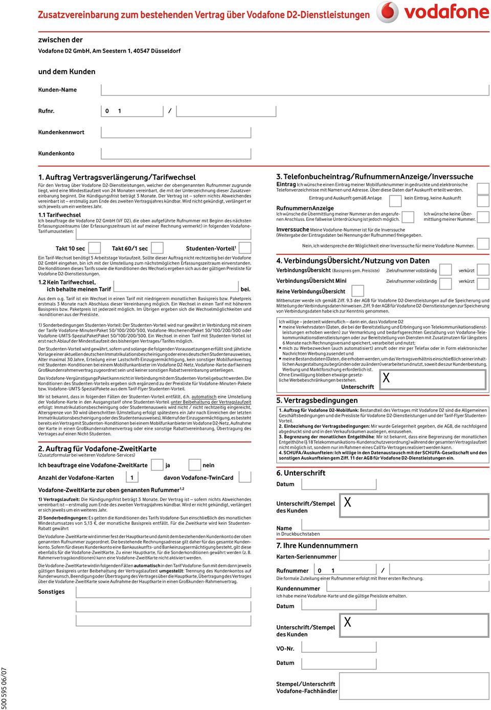 Auftrag Vertragsverlängerung/Tarifwechsel Für den Vertrag über Vodafone D2-Dienstleistungen, welcher der obengenannten Rufnummer zugrunde liegt, wird eine Mindestlaufzeit von 24 Monaten vereinbart,