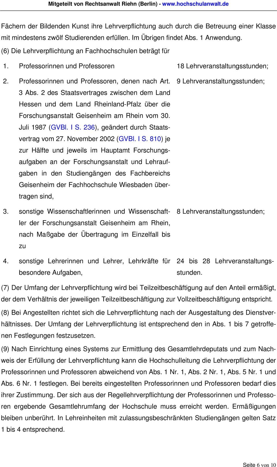 2 des Staatsvertrages zwischen dem Land Hessen und dem Land Rheinland-Pfalz über die Forschungsanstalt Geisenheim am Rhein vom 30. Juli 1987 (GVBl. I S. 236), geändert durch Staatsvertrag vom 27.