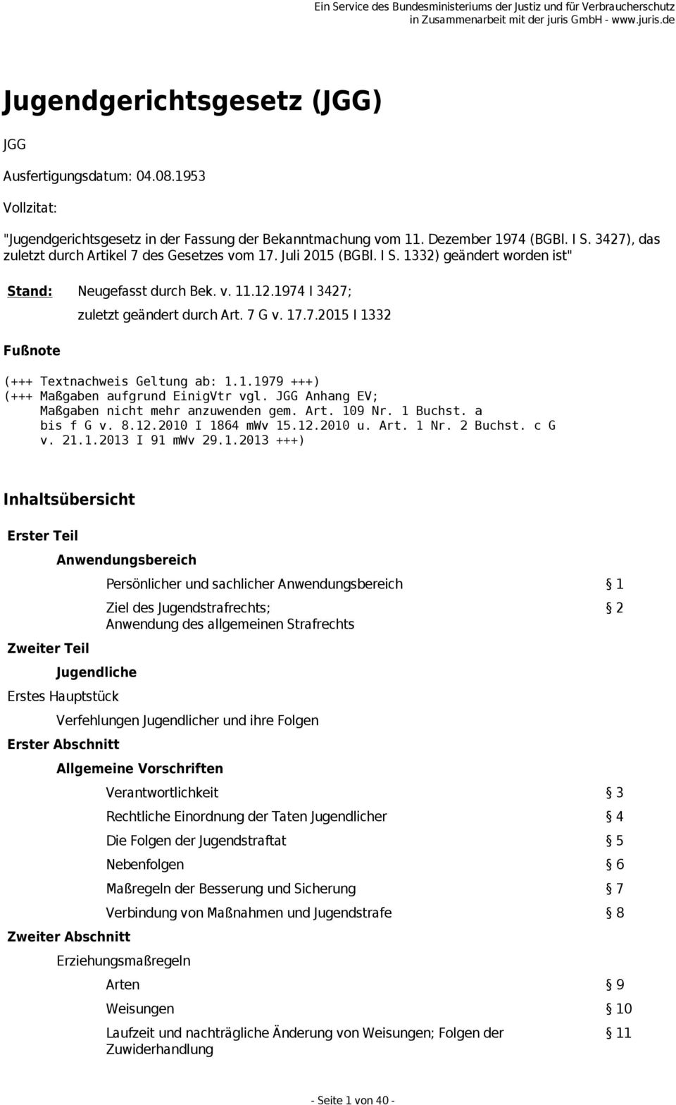 17.7.2015 I 1332 (+++ Textnachweis Geltung ab: 1.1.1979 +++) (+++ Maßgaben aufgrund EinigVtr vgl. JGG Anhang EV; Maßgaben nicht mehr anzuwenden gem. Art. 109 Nr. 1 Buchst. a bis f G v. 8.12.