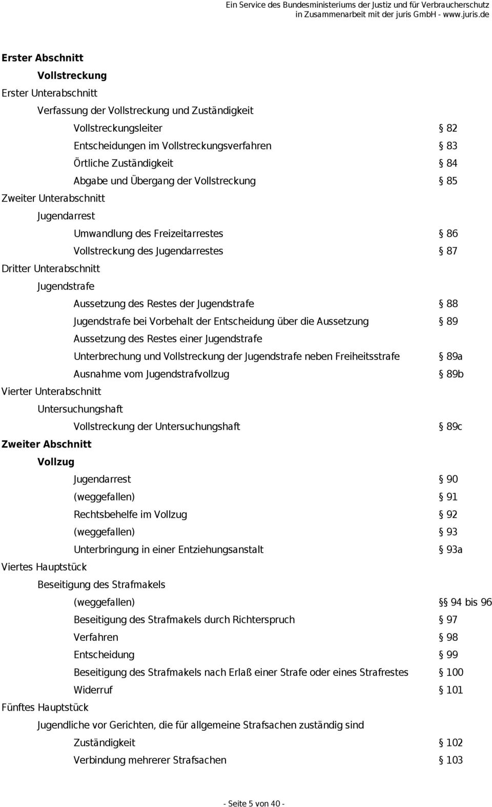 Restes der Jugendstrafe 88 Jugendstrafe bei Vorbehalt der Entscheidung über die Aussetzung 89 Aussetzung des Restes einer Jugendstrafe Unterbrechung und Vollstreckung der Jugendstrafe neben