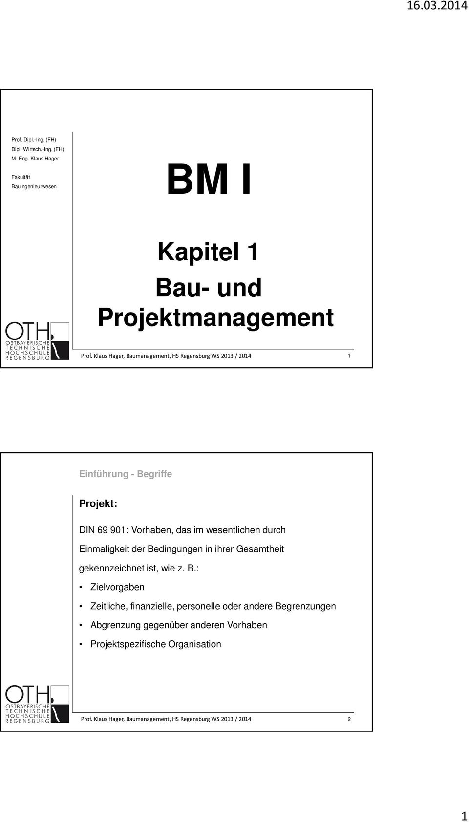 Klaus Hager, Baumanagement, HS Regensburg WS 2013 / 2014 1 Projekt: DIN 69 901: Vorhaben, das im wesentlichen durch Einmaligkeit der